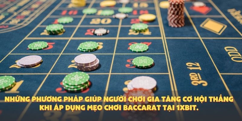 Những phương pháp giúp người chơi gia tăng cơ hội thắng khi áp dụng mẹo chơi baccarat tại 1XBIT.